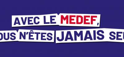 Avec le MEDEF, vous n'êtes jamais seul !